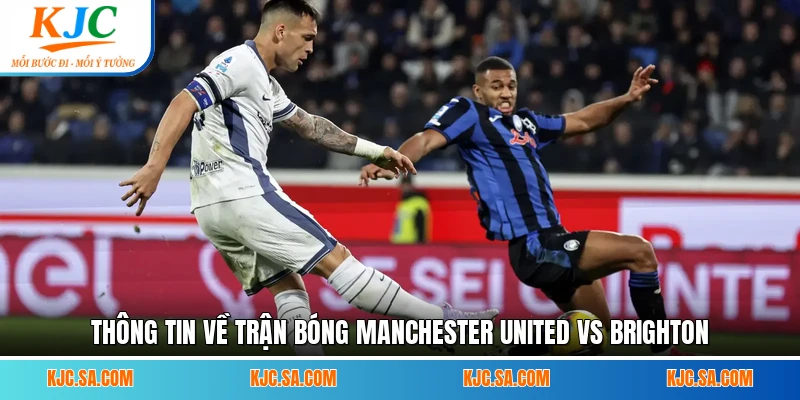 Thông tin về trận bóng Manchester United Vs Brighton